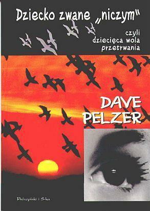 Dziecko zwane niczym, czyli dziecięca wola przetrwania by Dave Pelzer