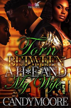 Torn Between a H*E and My Wife by Candy Moore, Candy Moore