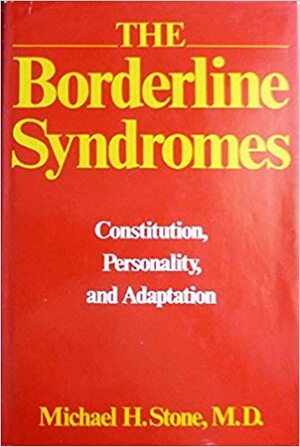 Borderline Syndromes: Constitution, Personality and Adaptation by Michael H. Stone