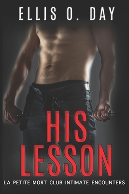 His Lesson: A BDSM, contemporary romance by Ellis O. Day