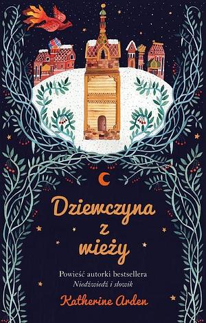 Dziewczyna z wiezy by Katherine Arden, Katherine Arden