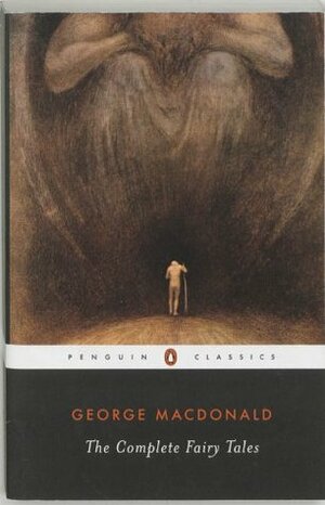 The Complete Fairy Tales by George MacDonald, U.C. Knoepflmacher