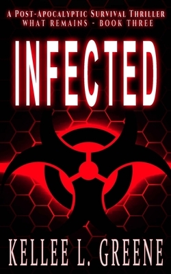 Infected - A Post-Apocalyptic Survival Thriller by Kellee L. Greene