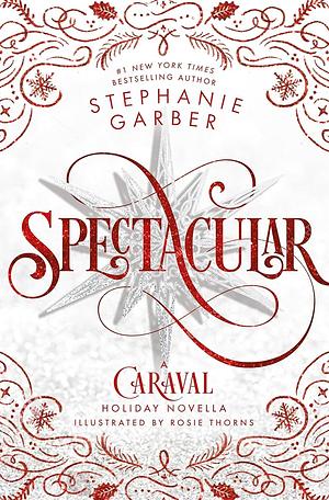 Spectacular: A Caraval Holiday Novella by Stephanie Garber