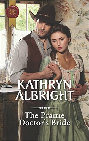 The Prairie Doctor's Bride by Kathryn Albright