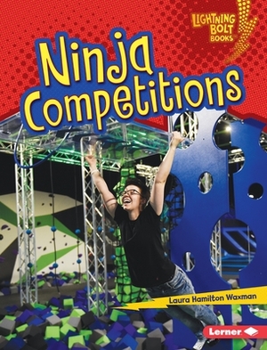 Ninja Competitions by Laura Hamilton Waxman