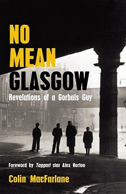 No Mean Glasgow: Revelations of a Gorbals Guy by Colin MacFarlane