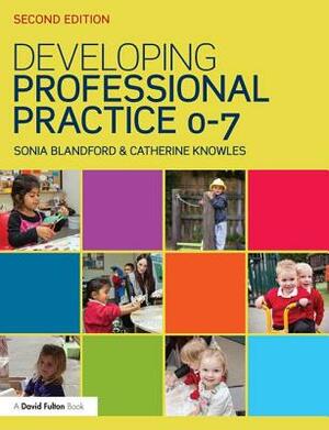 Developing Professional Practice 0-7 by Sonia Blandford, Catherine Knowles