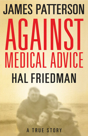 Against Medical Advice One Family's Struggle With An Agonizing Medical Mystery Book Club Edition by James Patterson