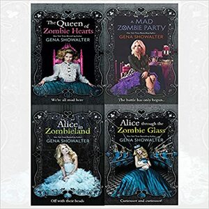 White Rabbit Chronicles 4 Books: Alice in Zombieland / Alice Through the Zombie Glass / The Queen of Zombie Hearts / A Mad Zombie Party) by Gena Showalter