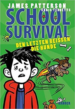 School Survival 07 - Den Letzten beißen die Hunde by James Patterson, Chris Tebbetts