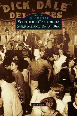 Southern California Surf Music, 1960-1966 by John Blair