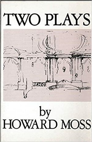 Two Plays: The Palace at 4 A. M., the Folding Green by Howard Moss
