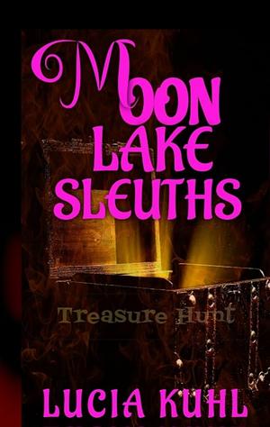 Moon Lake Sleuths: Treasure Hunt by Lucia Kuhl, Lucia Kuhl