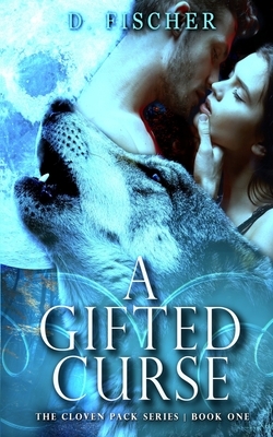 A Gifted Curse (The Cloven Pack Series: Book One) by D. Fischer