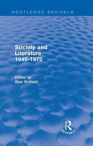 Society and Literature 1945-1970 by Alan Sinfield