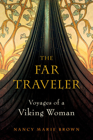 The Far Traveler: Voyages of a Viking Woman by Nancy Marie Brown