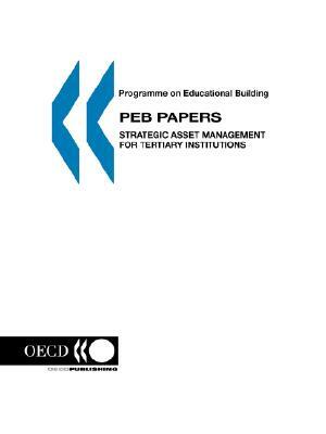 Programme on Educational Building - Peb Papers Strategic Asset Management for Tertiary Institutions by OECD Publishing, OECD, Programme on Educational Building