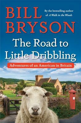 The Road to Little Dribbling: Adventures of an American in Britain by Bill Bryson