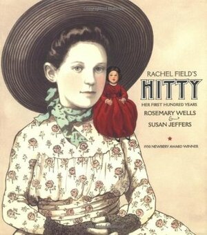 Rachel Field's Hitty: Her First Hundred Years by Rosemary Wells, Rachel Field, Susan Jeffers