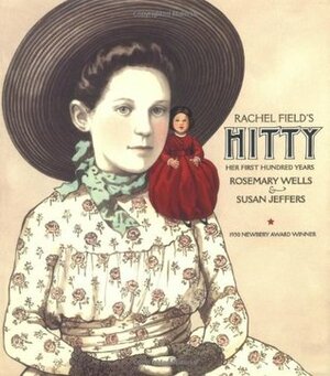 Rachel Field's Hitty: Her First Hundred Years by Rosemary Wells, Susan Jeffers, Rachel Field