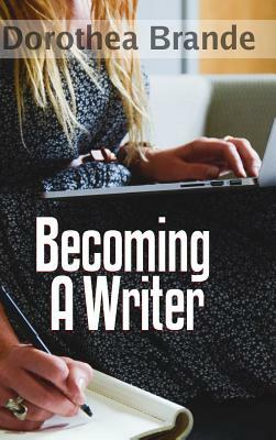 Becoming a Writer by Dorothea Brande