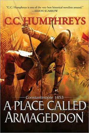 A Place Called Armageddon: Constantinople 1453 by C.C. Humphreys