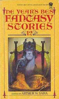 The Year's Best Fantasy Stories 12 by Jane Yolen, Harlan Ellison, Chris I. Naylor, George Alec Effinger, Bruce Sterling, A.A. Attanasio, Arthur W. Saha, Robert R. McCammon, Gael Baudino, Nicholas Yermakov, Lisa Goldstein, Peter Dickinson