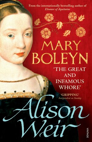 Mary Boleyn: The Great and Infamous Whore by Alison Weir