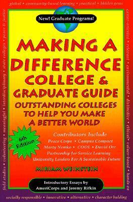 Making a Difference College & Graduate Guide: Outstanding Colleges to Help You Make a Better World by Miriam Weinstein, Marty Nemko, David W. Orr