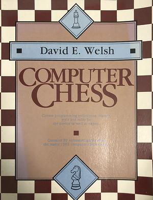 Computer Chess, Volume 1 by David E. Welsh