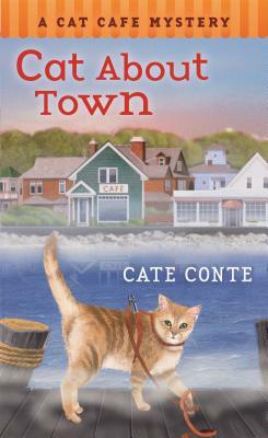 Cat about Town: A Cat Cafe Mystery by Cate Conte