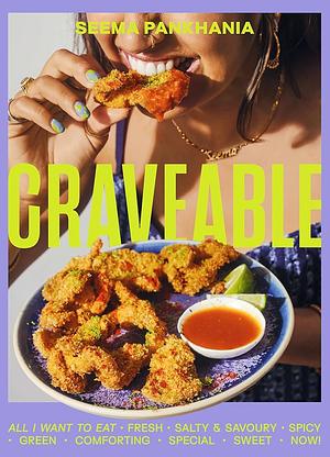 Craveable: All I Want to Eat by Seema Pankhania