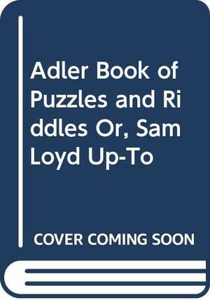 Adler Book of Puzzles & Riddles: Or, Sam Loyd Up-To-Date by Irving Adler