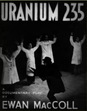 Uranium 235: a Documentary Play by Ewan MacColl