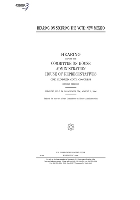 Hearing on securing the vote: New Mexico by United S. Congress, Committee on House Administrati (house), United States House of Representatives