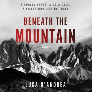 Beneath the Mountain by Luca D'Andrea