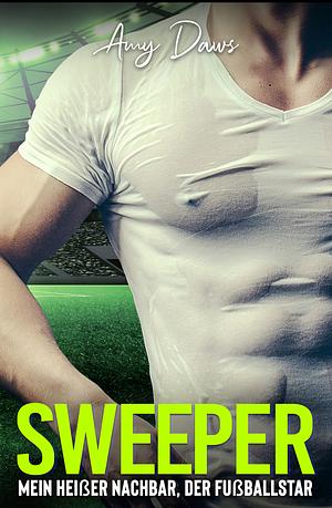 Sweeper - Mein heißer Nachbar, der Fußballstar by Amy Daws