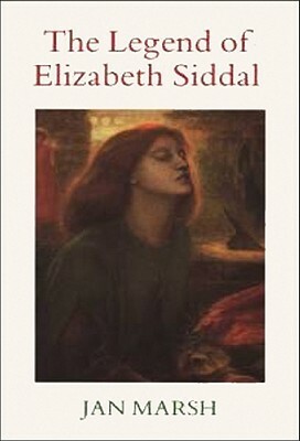 Legend of Elizabeth Siddal by Jan Marsh