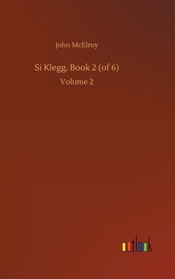 Si Klegg, Book 2 (of 6): Volume 2 by John McElroy