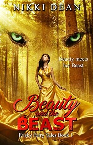 Beauty and the Beast: Book 1 of the Frisky Fairy Tales by Nikki Dean
