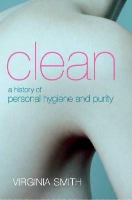 Clean: A History of Personal Hygiene and Purity by Virginia Smith