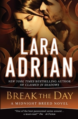 Break the Day: A Midnight Breed Novel by Lara Adrian