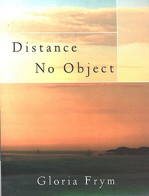 Distance No Object: Stories by Gloria Frym