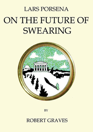 Lars Porsena: On the Future of Swearing by Robert Graves