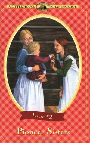 Pioneer Sisters by Renée Graef, Melissa Wiley, Laura Ingalls Wilder