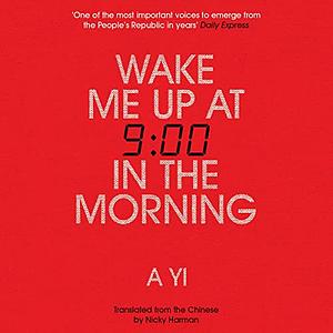 Wake Me Up At Nine In The Morning by A. Yi