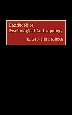 Handbook of Psychological Anthropology by Philip K. Bock