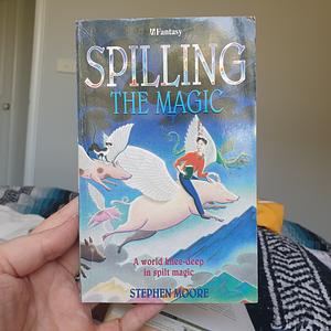 Spilling the Magic by Stephen Moore