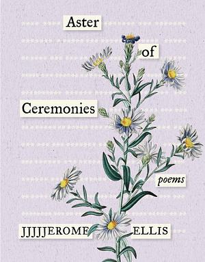 Aster of Ceremonies: poems  by Jjjjjerome Ellis